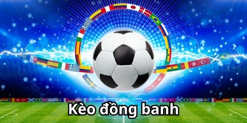 Kèo đồng banh (Hòa được thua) là gì?
